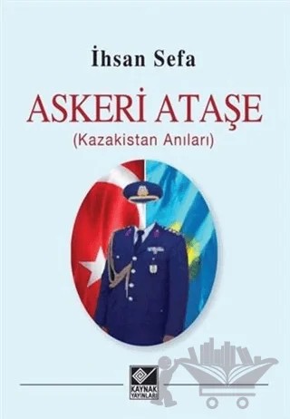 Askeri Ataşe (Kazakistan Anıları) – İhsan Sefa – Kaynak Yayınları kitap kapağı