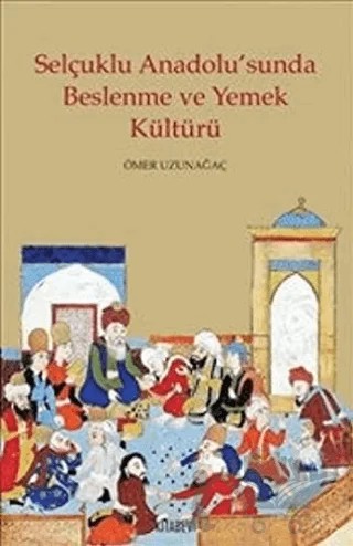Selçuklu Anadolu’sunda Beslenme ve Yemek Kültürü – Kolektif – Kitabevi Yayınları kitap kapağı