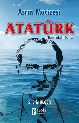 Asrın Mucizesi Atatürk – S. Eriş Ülger – Parola Yayınları kitap kapağı