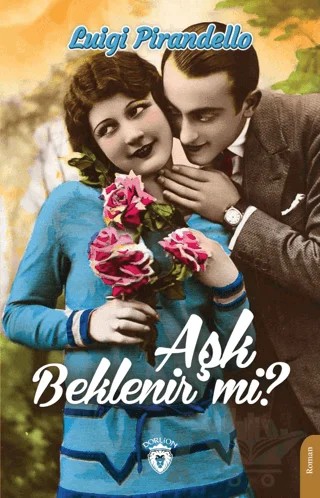 Aşk Beklenir Mi? – Luigi Pirandello – Dorlion Yayınları kitap kapağı