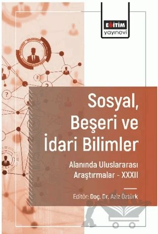 Sosyal, Beşeri ve İdari Bilimler Alanında Uluslararası Araştırmalar XXXII – Arda Şengel, Işıl Karpat Aktuğlu, M. Furkan Terzi, Yeliz Kuşay, Sema Doğru, Yağmur Akarsu, Mustafa Torun, Mustafa Caner Timur, Esmeray Alacadağlı, Elif Çil, Zeynep Günay, Hamit Şafakcı, Ali Yatçı, Emel Dikbaş Torun, Mehmet Ali Gazi, Muharrem Çetin, Aziz Öztürk, Osman Nurullah Berk, 4 yazar daha – Eğitim Yayınevi - Bilimsel Eserler kitap kapağı