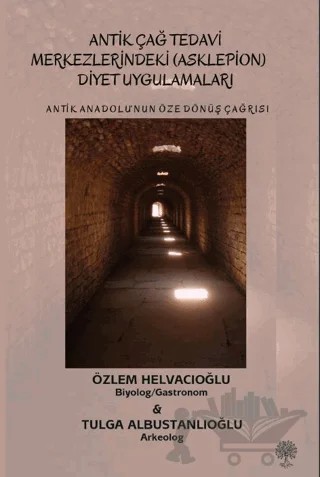 Antik Anadolu‘nun Öze Dönüş Çağrısı Antik Çağ Tedavi Merkezlerindeki (Asklepion) Diyet Uygulamaları – Özlem Helvacıoğlu, Tulga Albustanlıoğlu – Platanus Publishing kitap kapağı