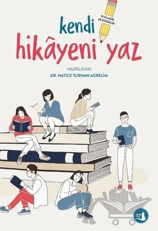 Kendi Hikayeni Yaz – Hatice Turhan Ağrelim – Büyülü Fener Yayınları kitap kapağı