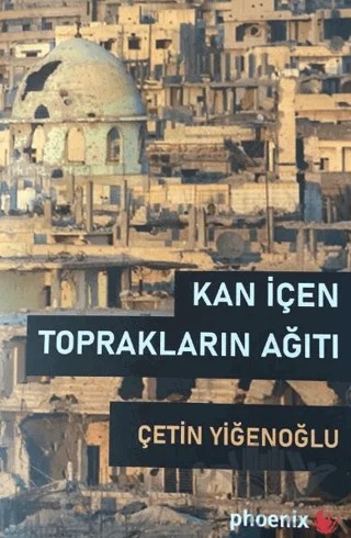 Kan İçen Toprakların Ağıtı – Çetin Yiğenoğlu – Phoenix Yayınevi kitap kapağı
