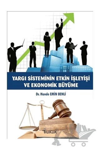 Yargı Sisteminin Etkin İşleyişi ve Ekonomik Büyüme – Hande Emin Benli – Hukuk Yayınları kitap kapağı