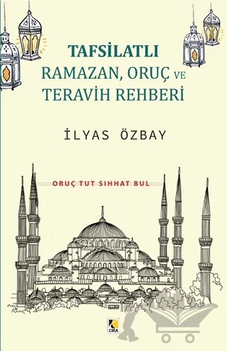 Tafsilatlı Ramazan, Oruç ve Teravih Rehberi – İlyas Özbay – Çıra Yayınları kitap kapağı