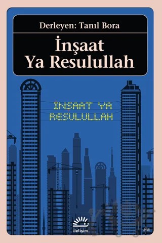 İnşaat Ya Resulullah – Tanıl Bora – İletişim Yayınevi kitap kapağı