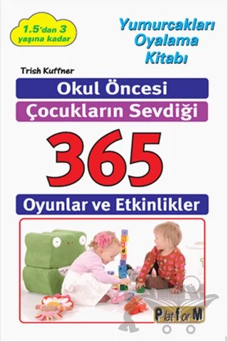 Okul Öncesi Çocukların Sevdiği 365 Oyun ve Etkinlikler – Trish Kuffner – Platform Yayınları kitap kapağı