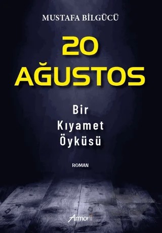 20 Ağustos - Bir Kıyamet Öyküsü – Mustafa Bilgücü – Armoni Yayıncılık kitap kapağı