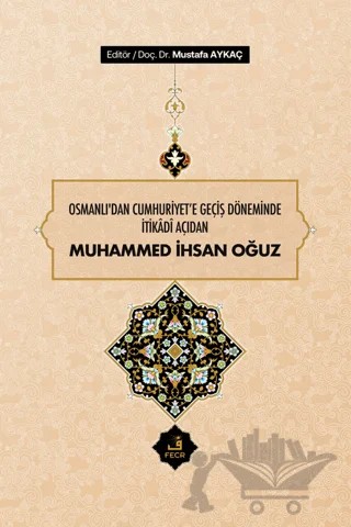 Osmanlı'dan Cumhuriyet'e Geçiş Döneminde İtikadi Açıdan Muhammed İhsan Oğuz – Mustafa Aykaç – Fecr Yayınları kitap kapağı