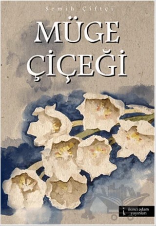 Müge Çiçeği – Semih Çiftçi – İkinci Adam Yayınları kitap kapağı