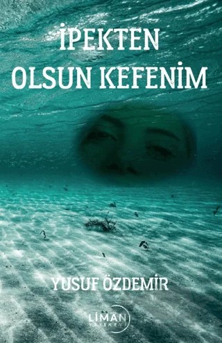 İpekten Olsun Kefenim – Yusuf Özdemir – Liman Yayınevi kitap kapağı