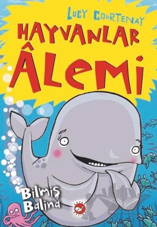 Hayvanlar Alemi 4 - Bilmiş Balina – Lucy Courtenay – Beyaz Balina Yayınları kitap kapağı