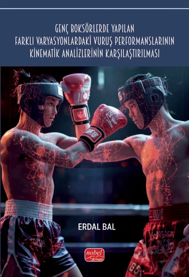 Genç Boksörlerde Yapılan Farklı Varyasyonlardaki Vuruş Performanslarının Kinematik Analizlerinin Karşılaştırılması – Erdal Bal – Nobel Bilimsel Eserler kitap kapağı