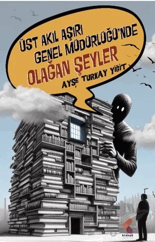 Üst Akıl Aşırı Genel Müdürlüğünde Olağan Şeyler – Ayşe Turkay Yiğit – Klaros Yayınları kitap kapağı