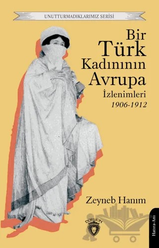 Bir Türk Kadınının Avrupa İzlenimleri 1906-1912 – Zeyneb Hanım – Dorlion Yayınları kitap kapağı