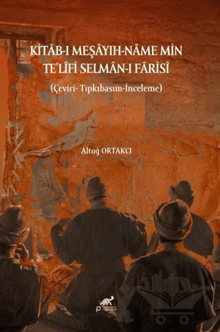 Kitâb-ı Meşâyıh-Nâme Min Te'lifi Selmân-i Fârisî – Altuğ Ortakcı – Paradigma Akademi Yayınları kitap kapağı