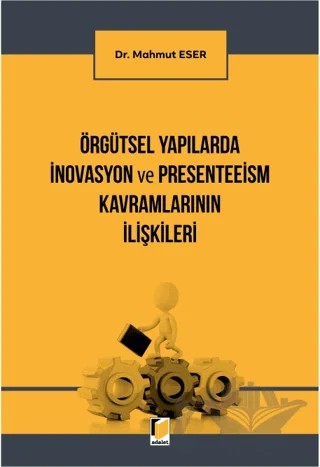 Örgütsel Yapılarda İnovasyon ve Presenteeism Kavramlarının İlişkileri – Mahmut Eser – Adalet Yayınevi kitap kapağı