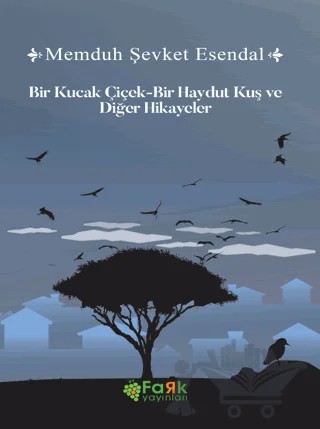 Bir Kucak Çiçek & Bir Haydut Kuş ve Diğer Hikâyeler – Memduh Şevket Esendal – Fark Yayınları kitap kapağı