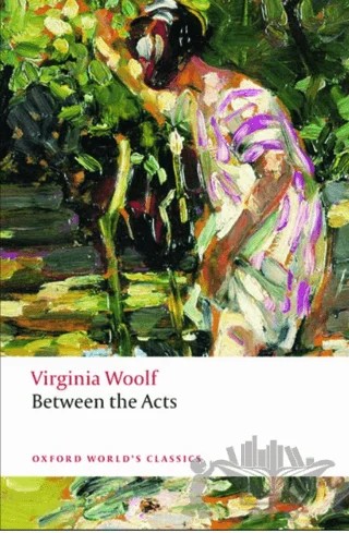 Between The Acts – Virginia Woolf – Oxford University Press - Classics kitap kapağı