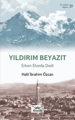 Yıldırım Beyazıt Erken Elveda Dedi – Halil İbrahim Özcan – Heyamola Yayınları kitap kapağı