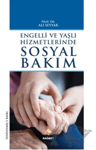 Engelli ve Yaşlı Hizmetlerinde Sosyal Bakım – Ali Seyyar – Rağbet Yayınları kitap kapağı