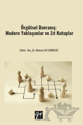 Örgütsel Davranış: Modern Yaklaşımlar ve Zıt Kutuplar – Kolektif – Gazi Kitabevi kitap kapağı