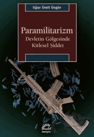 Paramilitarizm-Devletin Gölgesinde Kitlesel Şiddet – Uğur Ümit Üngör – İletişim Yayınevi kitap kapağı