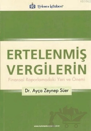 Ertelenmiş Vergilerin Finansal Raporlamadaki Yeri ve Önemi – Ayça Zeynep Süer – Türkmen Kitabevi kitap kapağı