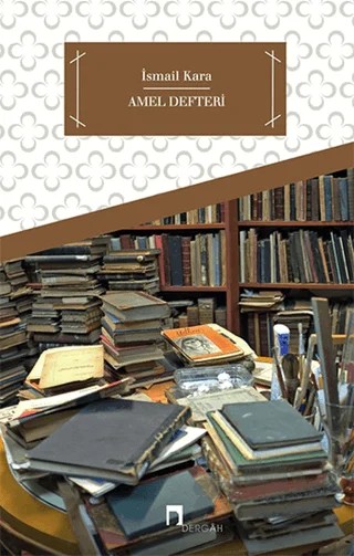 Amel Defteri – İsmail Kara – Dergah Yayınları kitap kapağı