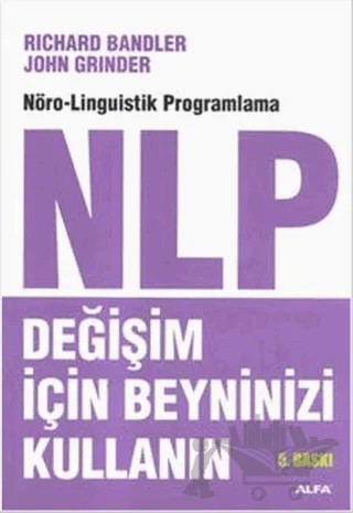 NLP: Değişim İçin Beyninizi Kullanın – John Grinder, Richard Bandler – Alfa Yayınları kitap kapağı
