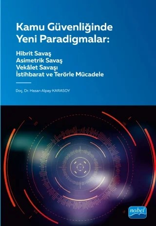 KAMU GÜVENLİĞİNDE YENİ PARADİGMALAR - Hibrit, Asimetrik ve Vekâlet Savaşları Terör ve İstihbarat – Hasan Alpay Karasoy – Nobel Akademik Yayıncılık kitap kapağı