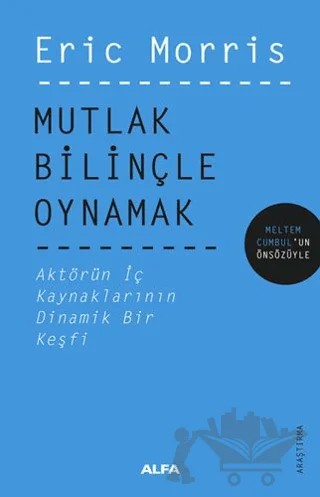 Mutlak Bilinçle Oynamak – Eric Morris – Alfa Yayınları kitap kapağı