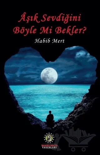 Aşık Sevdiğini Böyle Mi Bekler? – Habib Mert – İmam Rıza Dergahı Yayınları kitap kapağı