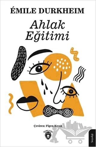 Ahlak Eğitimi – Emile Durkheim – Dorlion Yayınları kitap kapağı