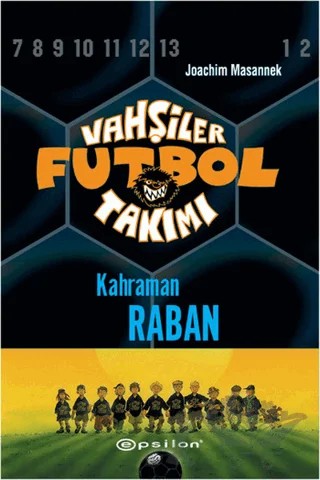 Vahşiler Futbol Takımı 6 - Kahraman Raban (Ciltli) – Joachim Masannek – Epsilon Yayınevi kitap kapağı