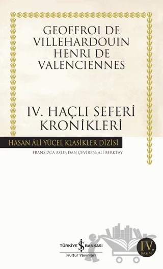 Dördüncü Haçlı Seferi Kronikleri – Geoffroi de Villehardouin, Henri de Valenciennes – İş Bankası Kültür Yayınları kitap kapağı