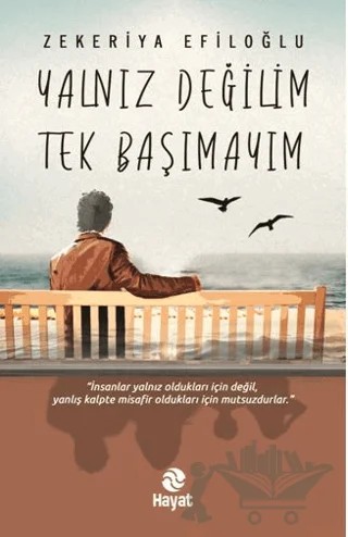 Yalnız Değilim Tek Başımayım – Zekeriya Efiloğlu – Hayat Yayınları kitap kapağı