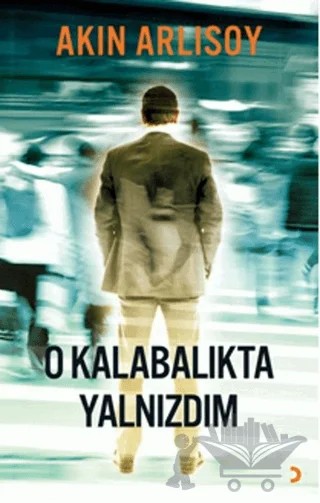 O Kalabalıkta Yalnızdım – Akın Arlısoy – Cinius Yayınları kitap kapağı