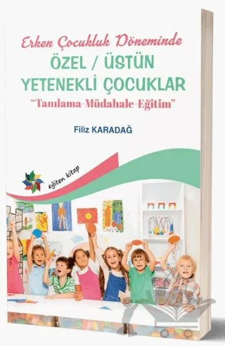 Erken Çocukluk Döneminde Özel - Üstün Yetenekli Çocuklar – Filiz Karadağ – Eğiten Kitap kitap kapağı
