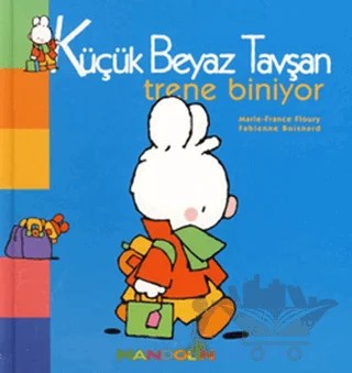 Küçük Beyaz Tavşan Trene Biniyor – Fabienne Boisnard, Marie-France Floury – Mandolin Yayınları kitap kapağı