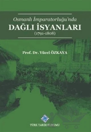Osmanlı İmparatorluğu'nda Dağlı İsyanları (1791-1808) – Yücel Özkaya – Türk Tarih Kurumu Yayınları kitap kapağı