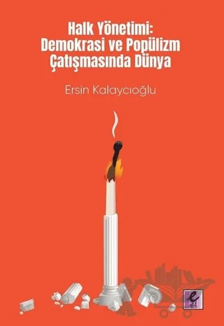 Halk Yönetimi: Demokrasi ve Popülizm Çatışmasında Dünya – Ersin Kalaycıoğlu – Efil Yayınevi kitap kapağı