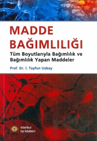 Madde Bağımlılığı – İ. Tayfun Uzbay – İstanbul Tıp Kitabevi kitap kapağı
