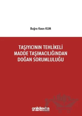 Taşıyıcının Tehlikeli Madde Taşımacılığından Doğan Sorumluluğu – Buğra Kaan Kum – On İki Levha Yayınları kitap kapağı