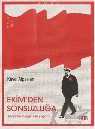 Ekim'den Sonsuzluğa: Sovyetler Birliği'nde Yaşam – Kavel Alpaslan – Kor Kitap kitap kapağı