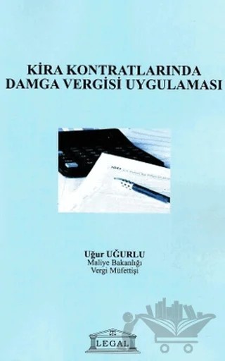 Kira Kontratlarında Damga Vergisi Uygulaması – Uğur Uğurlu – Legal Yayıncılık kitap kapağı