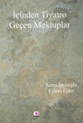 İçinden Tiyatro Geçen Mektuplar – Zehra İpşiroğlu, Eylem Ejder – E Yayınları kitap kapağı