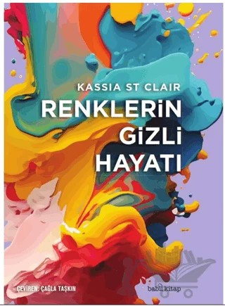 Renklerin Gizli Hayatı – Kassia St Clair – Babil Kitap kitap kapağı
