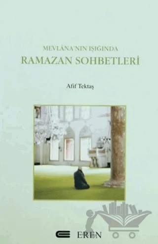 Mevlana’nın Işığında Ramazan Sohbetleri – Afif Tektaş – Eren Yayıncılık kitap kapağı